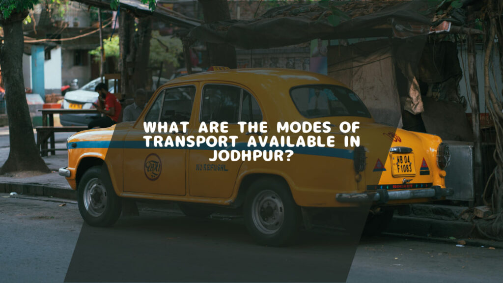 What Are the Modes of Transport Available in Jodhpur?