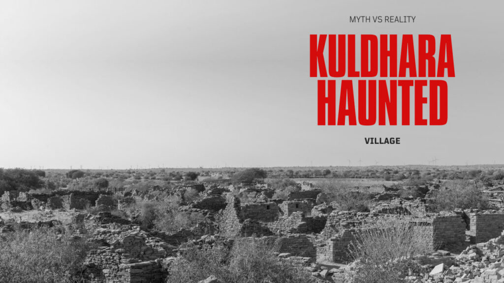 Kuldhara Haunted Village — Myth vs Reality